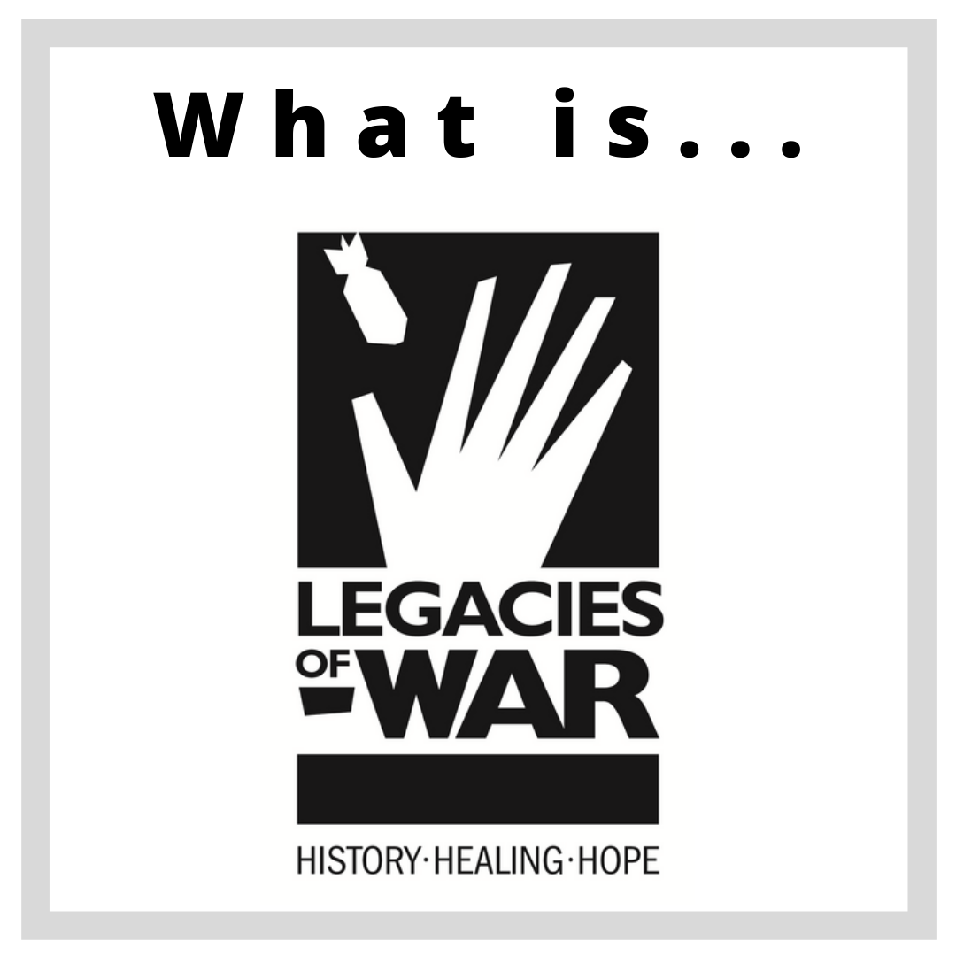 What is Legacies of War? Funding clearing of UXO, hope and healing since 2004.